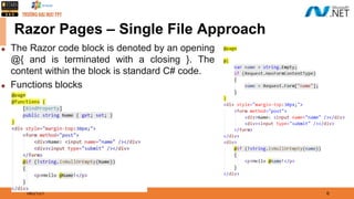 08/21/21 6
Razor Pages – Single File Approach
◆ The Razor code block is denoted by an opening
@{ and is terminated with a closing }. The
content within the block is standard C# code.
◆ Functions blocks
 