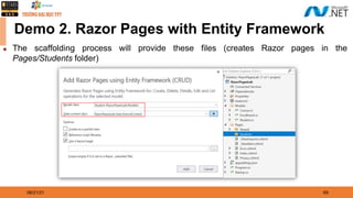 08/21/21 69
Demo 2. Razor Pages with Entity Framework
◆ The scaffolding process will provide these files (creates Razor pages in the
Pages/Students folder)
 