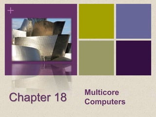 +
Multicore
Computers
Chapter 18
 