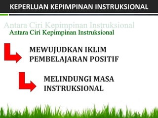 KEPERLUAN KEPIMPINAN INSTRUKSIONAL




    MEWUJUDKAN IKLIM
    PEMBELAJARAN POSITIF

        MELINDUNGI MASA
        INSTRUKSIONAL
 