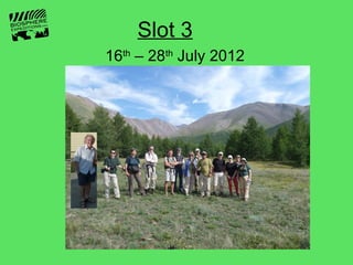 Slot 3
16th – 28th July 2012
 