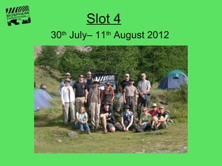 Slot 4
30th July– 11th August 2012
 