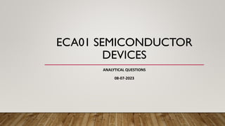 ECA01 SEMICONDUCTOR
DEVICES
ANALYTICAL QUESTIONS
08-07-2023
 