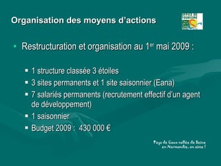 Organisation des moyens d’actions <ul><li>Restructuration et organisation au 1 er  mai 2009 : </li></ul><ul><ul><li>1 stru...