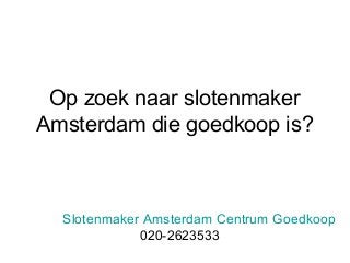 Op zoek naar slotenmaker
Amsterdam die goedkoop is?
Slotenmaker Amsterdam Centrum Goedkoop
020-2623533
 