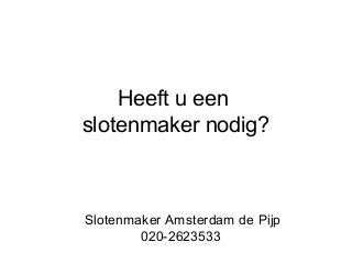 Heeft u een
slotenmaker nodig?

Slotenmaker Amsterdam de Pijp
020-2623533

 