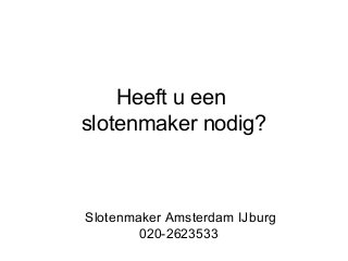 Heeft u een
slotenmaker nodig?

Slotenmaker Amsterdam IJburg
020-2623533

 