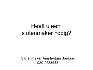 Heeft u een
slotenmaker nodig?

Slotenmaker Amsterdam Jordaan
020-2623533

 