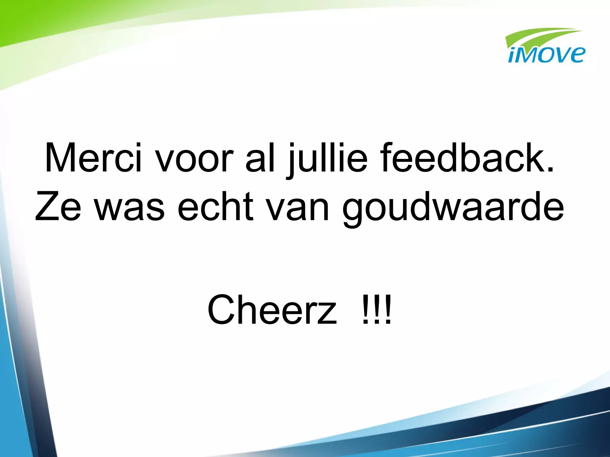 Merci voor al jullie feedback.
Ze was echt van goudwaarde

         Cheerz !!!
 