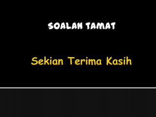 Soalan tamat
 