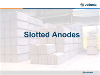 |
Slotted Anodes
 
