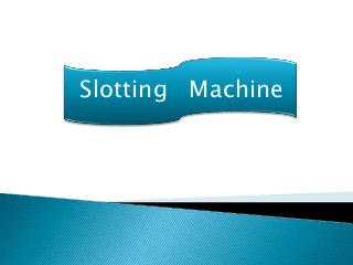 Slotting Machine
 
