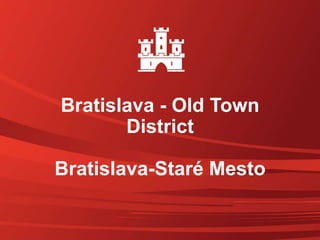 Bratislava - Old Town
District
Bratislava-Staré Mesto
 