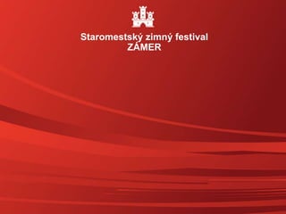 Staromestský zimný festival
ZÁMER
 