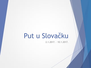Put u Slovačku
2.1.2017. – 10.1.2017.
 