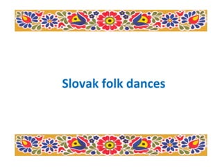 Slovak folk dances
 