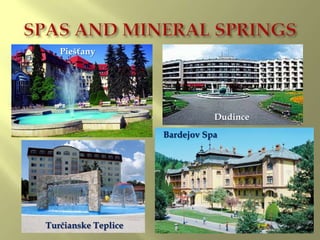 SPAS AND MINERAL SPRINGSPiešťanyDudinceBardejov SpaTurčianske Teplice