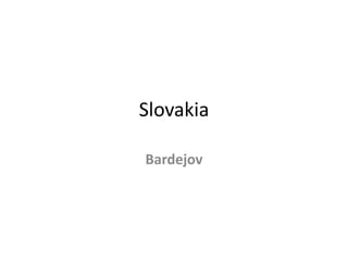 Slovakia
Bardejov
 