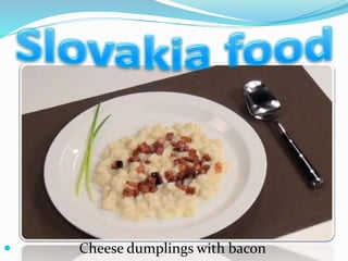  Cheese dumplings with bacon
 