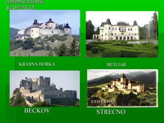 Antónia FicováAntónia Ficová
SLOVAKIASLOVAKIA
BETLIARBETLIARKRASNA HORKAKRASNA HORKA
BECKOVBECKOV STRECNOSTRECNO
 