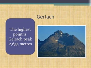 Gerlach
The highest
point is
Gelrach peak
2,655 metres
 