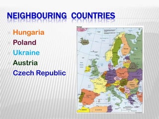 Neighbouring  countriesHungariaPolandUkraineAustriaCzech Republic