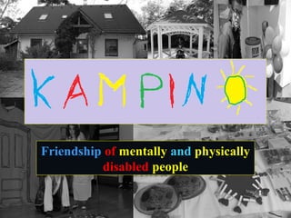Friendship of mentally and physically
disabled people
 