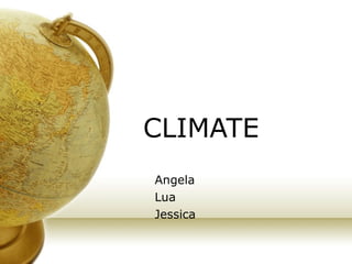 CLIMATE Angela Lua Jessica 