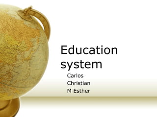 Education system Carlos Christian M Esther 