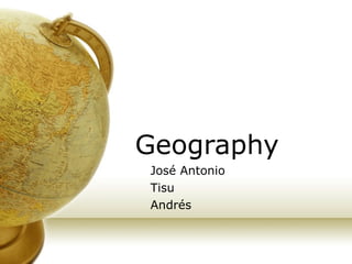 Geography José Antonio Tisu Andrés 