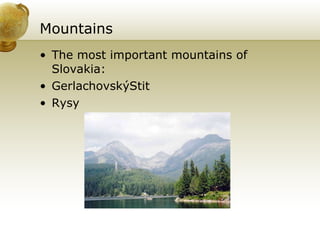 Mountains The most important mountains of Slovakia: GerlachovskýStit Rysy 