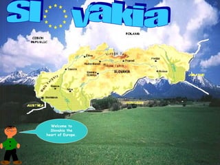 Welcome to
  Slovakia the
heart of Europe.
 