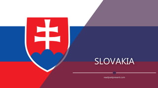 SLOVAKIA
readysetpresent.com
 