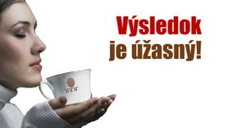 Výsledok
je úžasný!
 