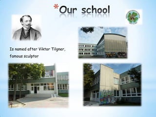 *
Is named after Viktor Tilgner,

famous sculptor

 