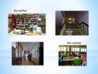 Our buffet

Our canteen

 