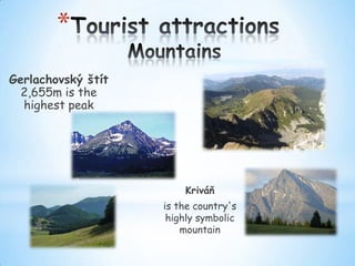 *
Gerlachovský štít
2,655m is the
highest peak

Kriváň

is the country's
highly symbolic
mountain

 