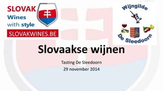 Slovaakse wijnen 
Tasting De Sleedoorn 
29 november 2014 
 