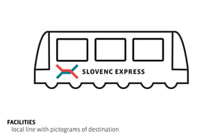  

Facilities
local line with pictograms of destination

 