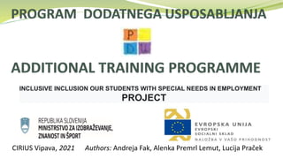 CIRIUS Vipava, 2021 Authors: Andreja Fak, Alenka Premrl Lemut, Lucija Praček
INCLUSIVE INCLUSION OUR STUDENTS WITH SPECIAL NEEDS IN EMPLOYMENT
PROJECT
 