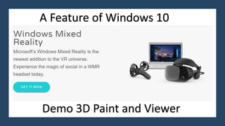 A Feature of Windows 10
Demo 3D Paint and Viewer
 