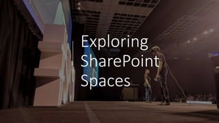 Exploring
SharePoint
Spaces
 