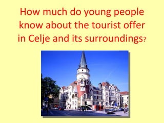 How much do young people know about the tourist offer in Celje and its surroundings ? 