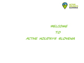 Welcome
To
Active Holidays Slovenia
 