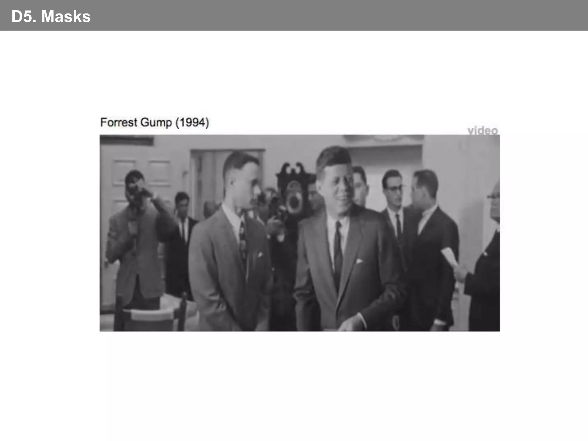 D5. Masks




            Forrest Gump (1994)
                                  video
 