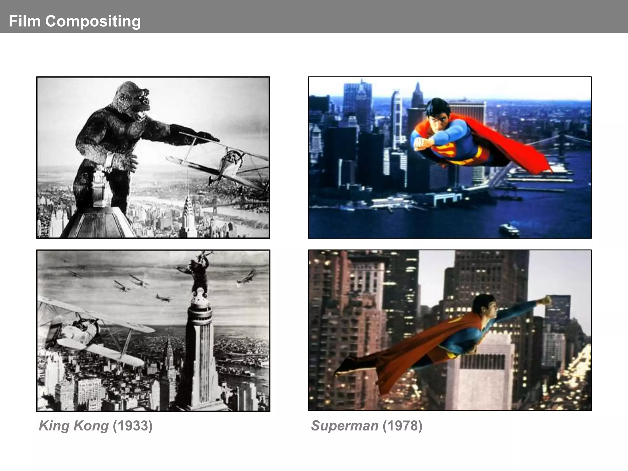Film Compositing




   King Kong (1933)   Superman (1978)
 