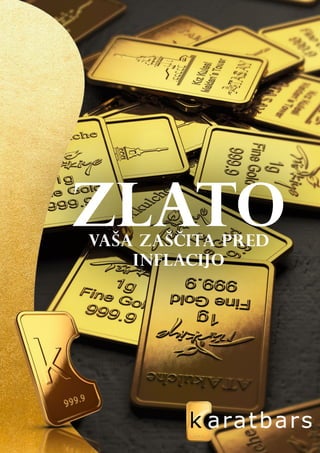 ZLATO 
VAŠA ZAŠČITA PRED 
INFLACIJO 
 