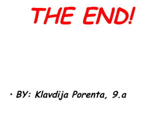 THE END! BY: Klavdija Porenta, 9.a 
