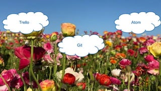 10/8/2019 Document reference 10
Trello Atom
Git
 