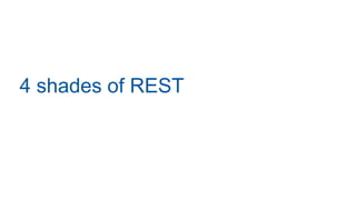 4 shades of REST
 